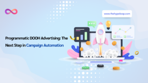 programmatic DOOH Advertising: The Next Step in Campaign Automation