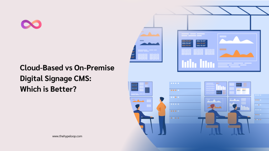 Cloud Based Vs On Premise Digital Signage CMS. Which is Better?