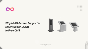 Why Multi Screen Support Essential for DOOH in Free CMS?