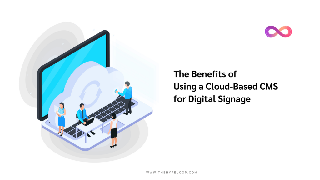 The Benefits of Using a cloud based CMS for Digital Signage