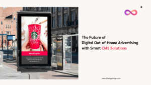 The Future of Digital Out-of-Home Advertising with Smart CMS Solutions