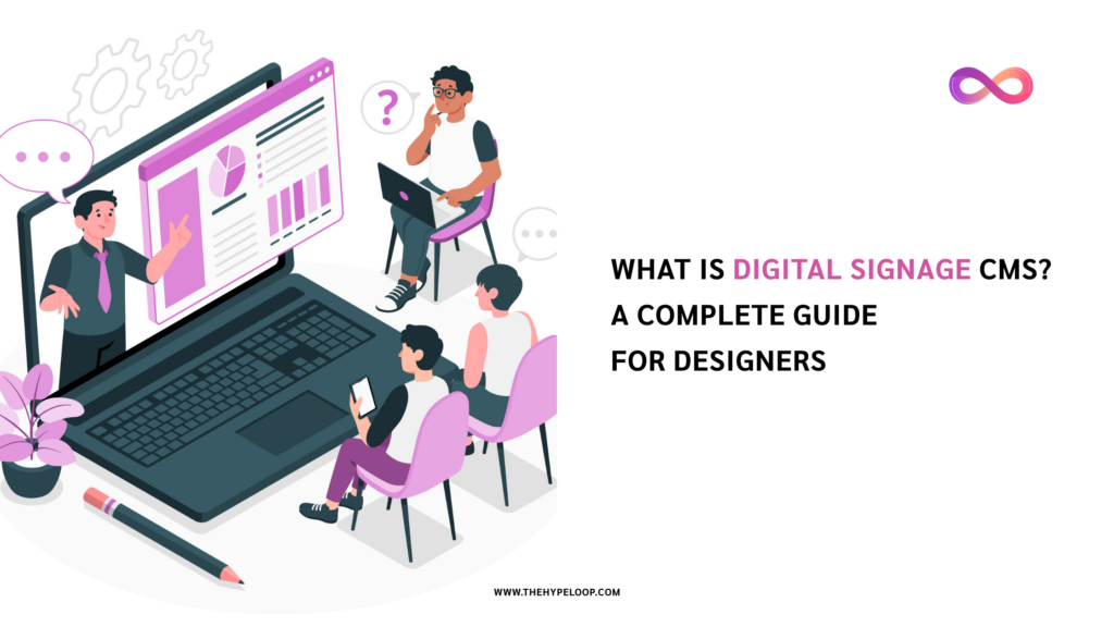 What is Digital Signage CMS ? A Complete Guide for Designers