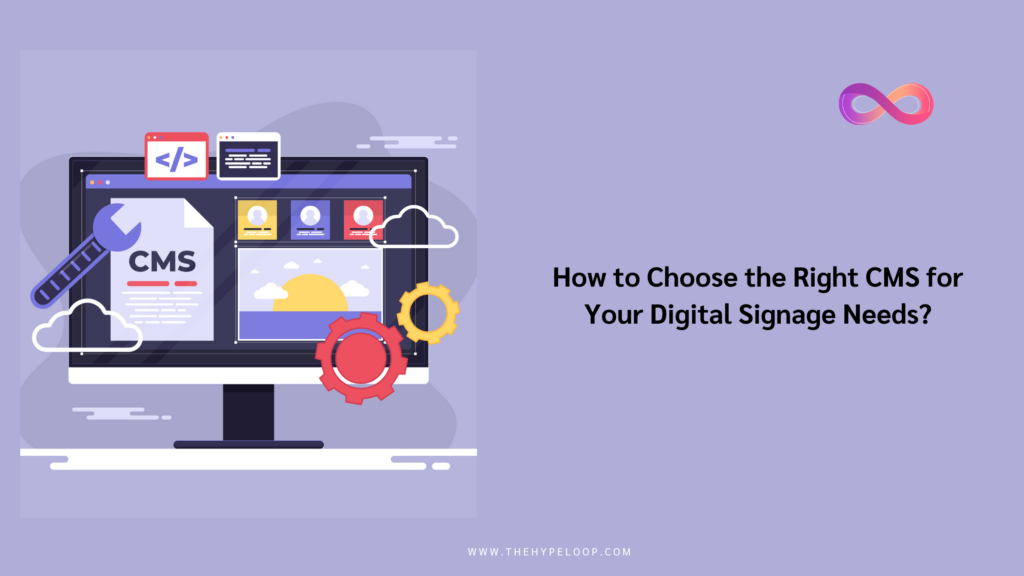 How to Choose the Right CMS for Your Digital Signage Needs?