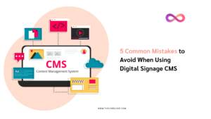 5 Common Mistakes to Avoid Digital Signage CMS