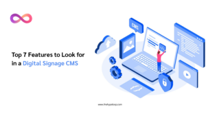 Top 7 Features to Look for in a Digital Signage CMS